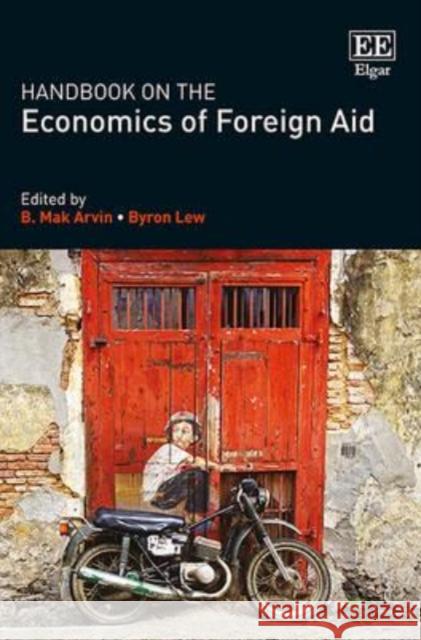 Handbook on the Economics of Foreign Aid Mak Arvin Byron Lew  9781783474578 Edward Elgar Publishing Ltd