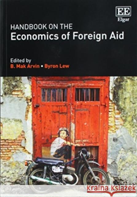 Handbook on the Economics of Foreign Aid B. Mak Arvin Byron Lew 9781783474585 Edward Elgar Publishing