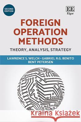 Foreign Operation Methods: Theory, Analysis, Strategy Lawrence S. Welch Gabriel R.G. Benito Bent Petersen 9781783475759