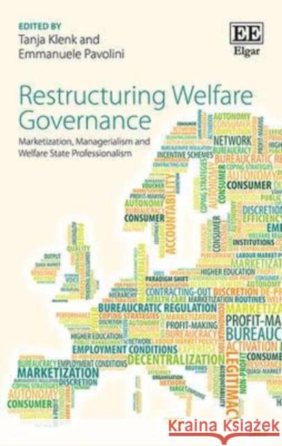 Restructuring Welfare Governance: Marketisation, Managerialism and Welfare State Professionalism Tanja Klenk Emmanuele Pavolini  9781783475766