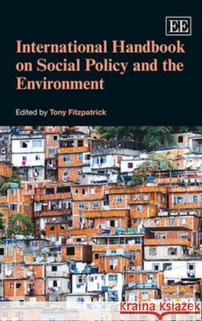 International Handbook on Social Policy and the Environment Tony Fitzpatrick   9781783475803