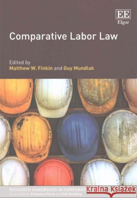 Comparative Labor Law Matthew W. Finkin, Guy Mundlak 9781783475810 Edward Elgar Publishing Ltd