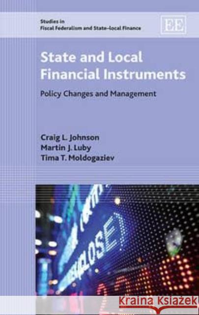 State and Local Financial Instruments: Policy Changes and Management Craig L. Johnson Martin J. Luby Tima T. Moldogaziev 9781783476169