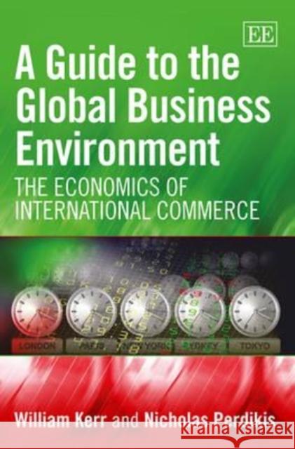 A Guide to the Global Business Environment: The Economics of International Commerce W. Kerr Nicholas Perdikis  9781783476671 Edward Elgar Publishing Ltd