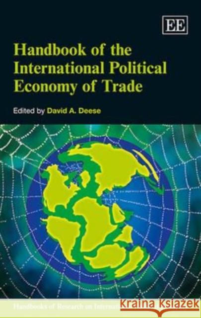 Handbook of the International Political Economy of Trade Professor David A. Deese   9781783477432 Edward Elgar Publishing Ltd