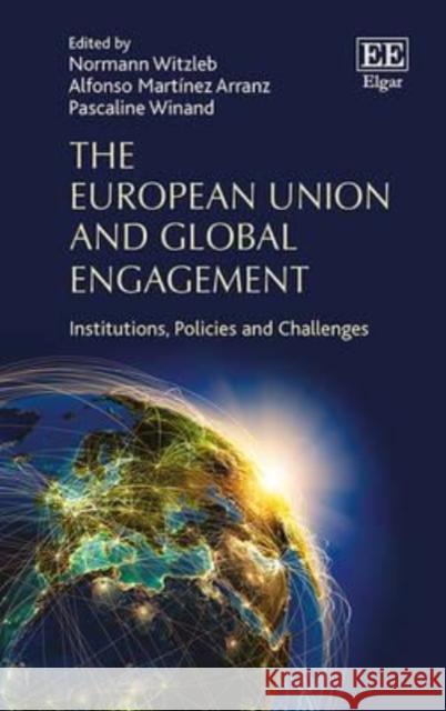 The European Union and Global Engagement: Institutions, Policies and Challenges N. Witzleb Alfonso Martinez Arranz  9781783477586 Edward Elgar Publishing Ltd