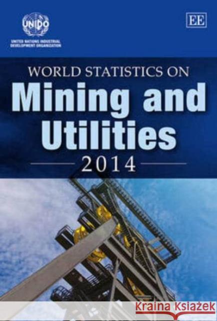 World Statistics on Mining and Utilities: 2014 Unido 9781783477951 Edward Elgar Publishing Ltd