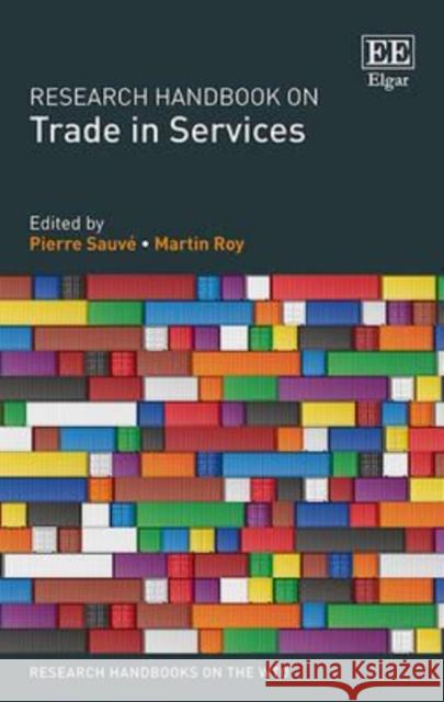 Research Handbook on Trade in Services Pierre Sauvé, Martin Roy 9781783478057 Edward Elgar Publishing Ltd