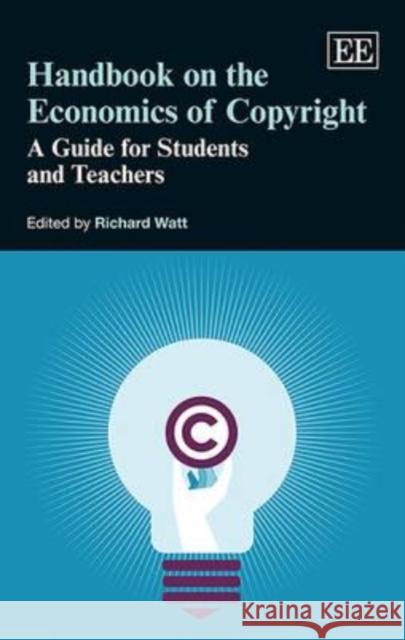 Handbook on the Economics of Copyright: A Guide for Students and Teachers Richard Watt   9781783478262 Edward Elgar Publishing Ltd