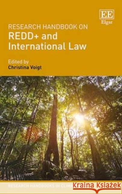 Research Handbook on REDD+ and International Law Christina Voigt 9781783478309 Edward Elgar Publishing Ltd