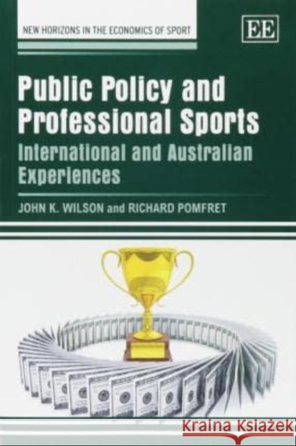 Public Policy and Professional Sports: International and Australian Experiences John K. Wilson Richard Pomfret  9781783478620 Edward Elgar Publishing Ltd