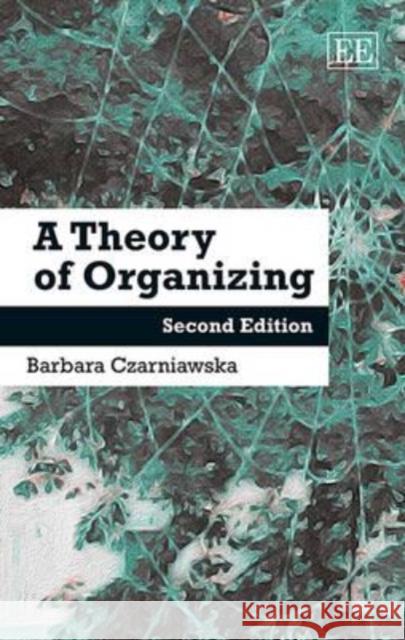 A Theory of Organizing Barbara Czarniawska   9781783478675 Edward Elgar Publishing Ltd
