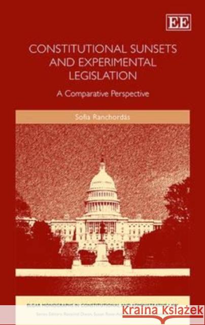 Constitutional Sunsets and Experimental Legislation: A Comparative Perspective Sofia Ranchordas   9781783478941 Edward Elgar Publishing Ltd