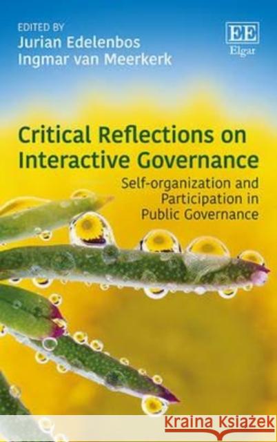 Critical Reflections on Interactive Governance: Self-Organisation and Participation in Public Governance Jurian Edelenbos Ingmar Van Meerkerk  9781783479061