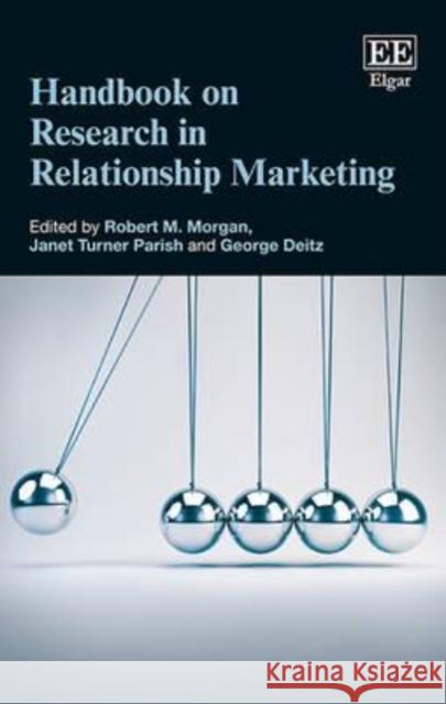 Handbook on Research in Relationship Marketing Robert M. Morgan, Janet Turner Parish, George Deitz 9781783479405 Edward Elgar Publishing Ltd