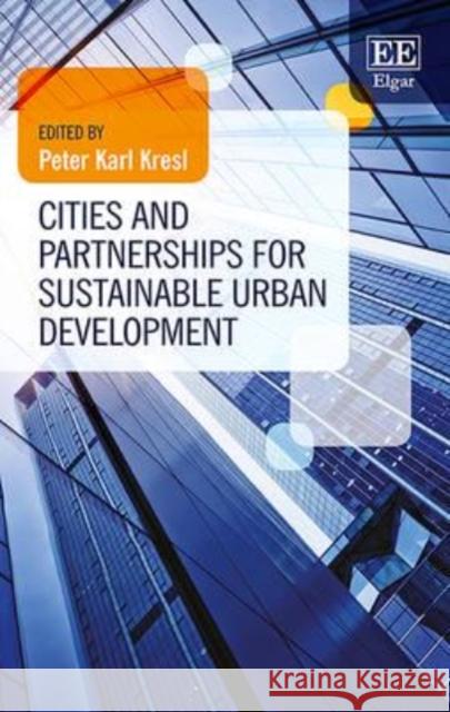 Cities and Partnerships for Sustainable Urban Development Peter Karl Kresl   9781783479634 Edward Elgar Publishing Ltd