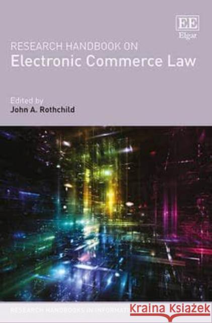 Research Handbook on Electronic Commerce Law John A. Rothchild   9781783479917