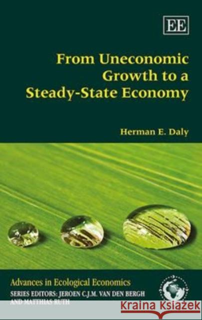 From Uneconomic Growth to a Steady-State Economy Herman E. Daly   9781783479955 Edward Elgar Publishing Ltd