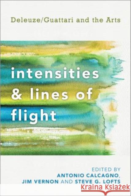 Intensities and Lines of Flight: Deleuze/Guattari and the Arts Calcagno, Antonio 9781783480326 Rowman & Littlefield International