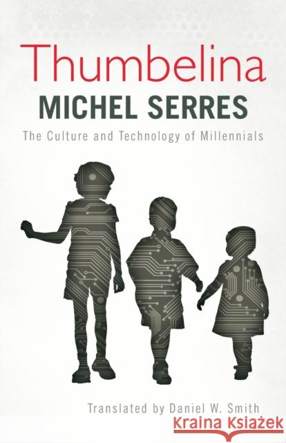 Thumbelina: The Culture and Technology of Millennials Serres, Michel 9781783480715 Rowman & Littlefield International