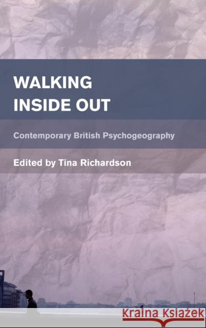 Walking Inside Out: Contemporary British Psychogeography Richardson, Tina 9781783480852 Rowman & Littlefield International