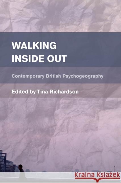 Walking Inside Out: Contemporary British Psychogeography Richardson, Tina 9781783480869 Rowman & Littlefield International