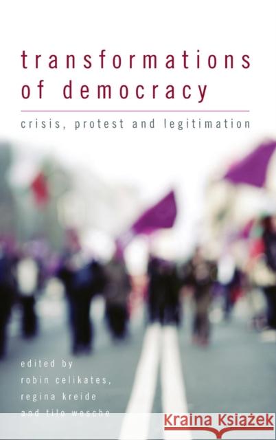 Transformations of Democracy: Crisis, Protest and Legitimation Celikates, Robin 9781783480883 Rowman & Littlefield International