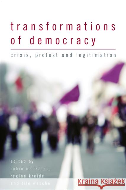 Transformations of Democracy: Crisis, Protest and Legitimation Celikates, Robin 9781783480890 Rowman & Littlefield International