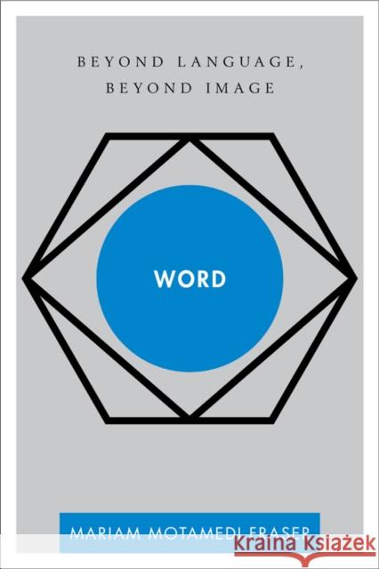 Word: Beyond Language, Beyond Image Mariam Motamedi Fraser 9781783481422 Rowman & Littlefield International