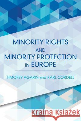 Minority Rights and Minority Protection in Europe Karl Cordell Timofey Agarin 9781783481903