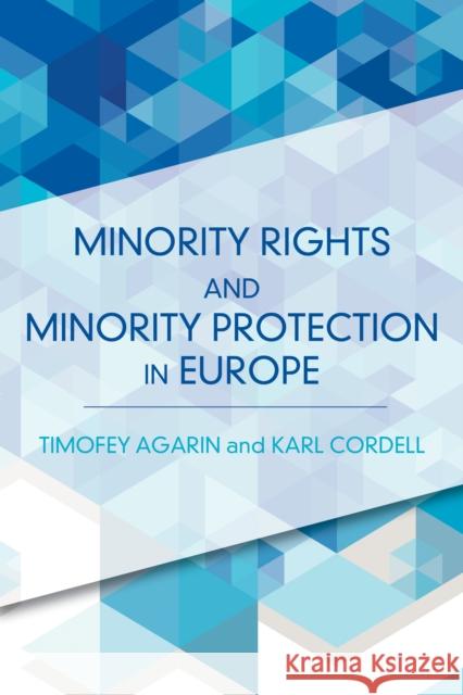Minority Rights and Minority Protection in Europe Karl Cordell Timofey Agarin 9781783481910 Rowman & Littlefield International