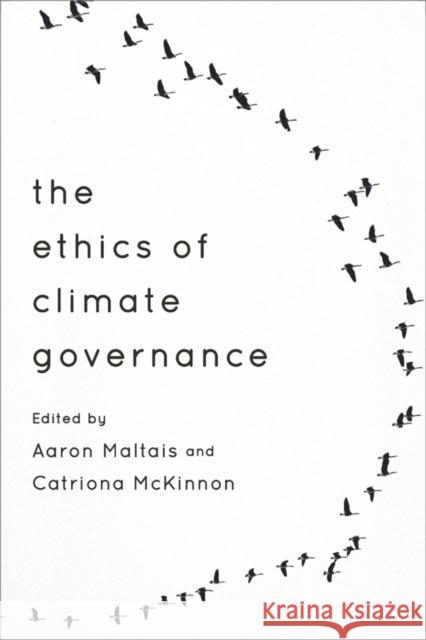 The Ethics of Climate Governance Aaron Maltais Catriona, Dr McKinnon 9781783482146