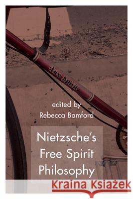 Nietzsche's Free Spirit Philosophy Rebecca Bamford 9781783482184