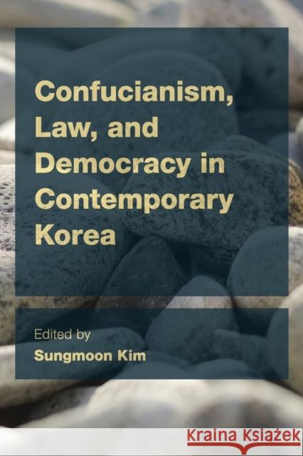 Confucianism, Law, and Democracy in Contemporary Korea Sungmoon Kim 9781783482245