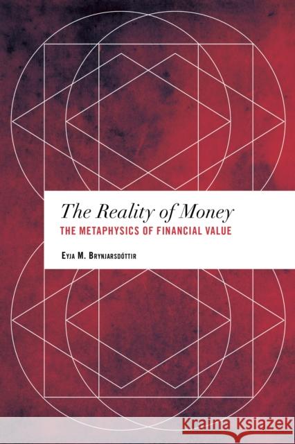 The Reality of Money: The Metaphysics of Financial Value Eyja M. Brynjarsdottir 9781783482351 Rowman & Littlefield International