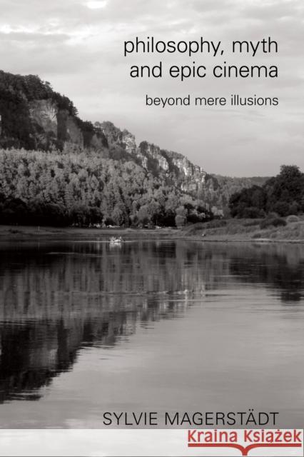 Philosophy, Myth and Epic Cinema: Beyond Mere Illusions  9781783482511 Rowman & Littlefield International