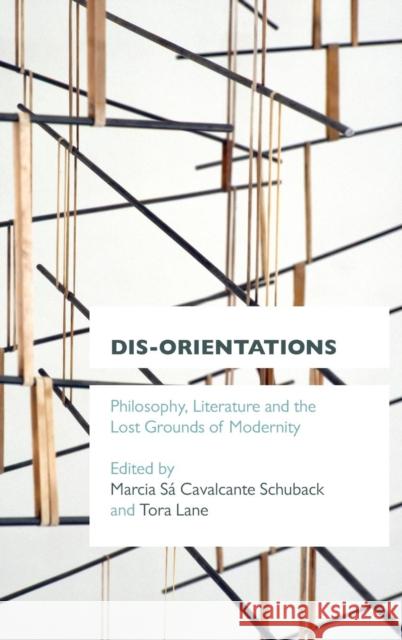 Dis-orientations: Philosophy, Literature and the Lost Grounds of Modernity Schuback, Marcia Sa Cavalcante 9781783482566