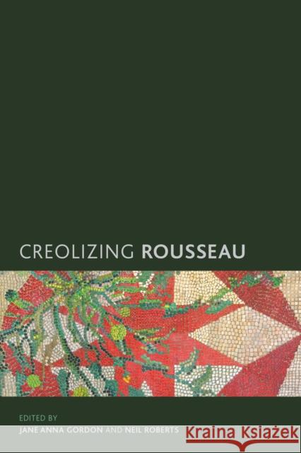 Creolizing Rousseau Jane Anna Gordon Neil Roberts 9781783482801 Rowman & Littlefield International