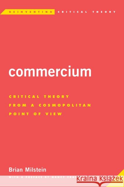 Commercium: Critical Theory From a Cosmopolitan Point of View Milstein, Brian 9781783482832 Rowman & Littlefield International