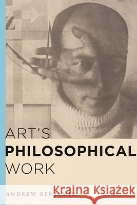 Art's Philosophical Work Andrew Benjamin 9781783482894