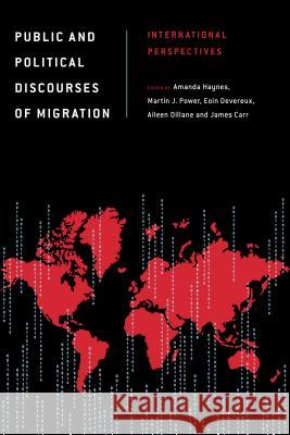 Public and Political Discourses of Migration: International Perspectives Amanda Haynes Martin J. Power Eoin Devereux 9781783483273 Rowman & Littlefield International