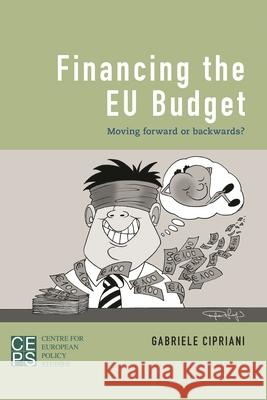 Financing the Eu Budget: Moving Forward or Backwards? Cipriani, Gabriele 9781783483303 Rowman & Littlefield International/Centre for