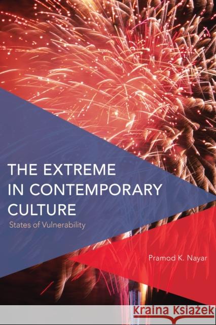 The Extreme in Contemporary Culture: States of Vulnerability Nayar, Pramod K. 9781783483655