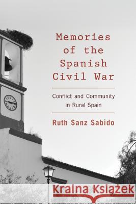 Memories of the Spanish Civil War: Conflict and Community in Rural Spain Ruth San 9781783483686 Rowman & Littlefield International