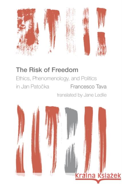 The Risk of Freedom: Ethics, Phenomenology and Politics in Jan Patocka Tava, Francesco 9781783483785 Rowman & Littlefield International