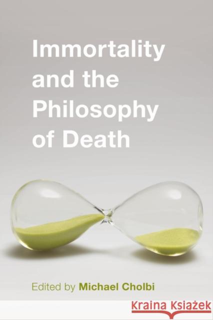 Immortality and the Philosophy of Death Michael Cholbi 9781783483846