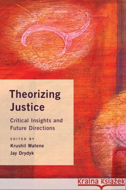 Theorizing Justice: Critical Insights and Future Directions Jay Drydyk Krushil Watene 9781783484041 Rowman & Littlefield International