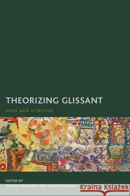 Theorizing Glissant: Sites and Citations John E. Drabinski Marisa Parham 9781783484072 Rowman & Littlefield International