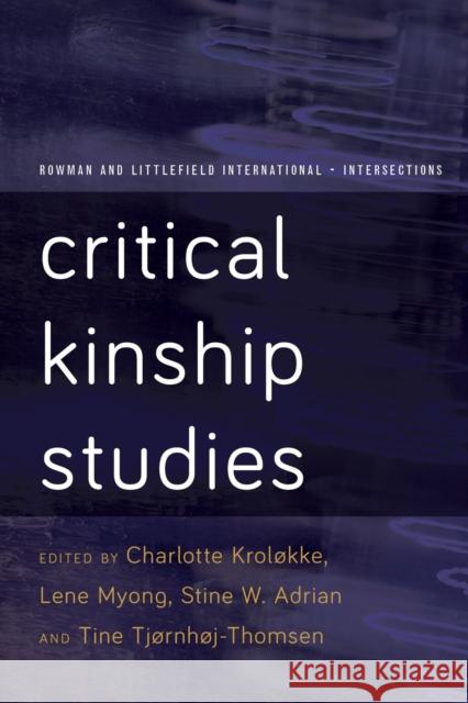 Critical Kinship Studies Charlotte Krolokke Lene Myong Stine Willum Adrian 9781783484164