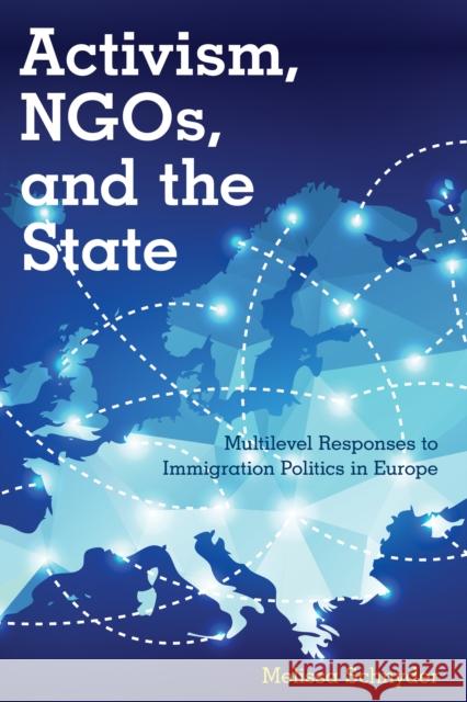 Activism, Ngos and the State: Multilevel Responses to Immigration Politics in Europe Melissa Schnyder 9781783484195 Rowman & Littlefield International